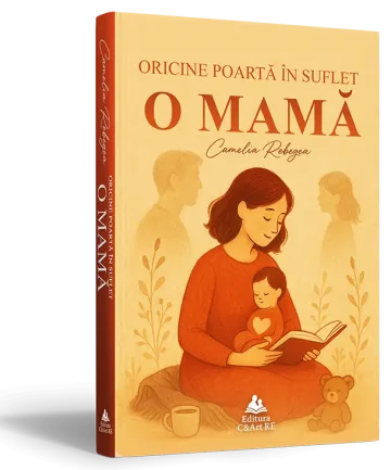 Coperta cărții „Oricine poartă în suflet o Mamă” de Camelia Rebegea