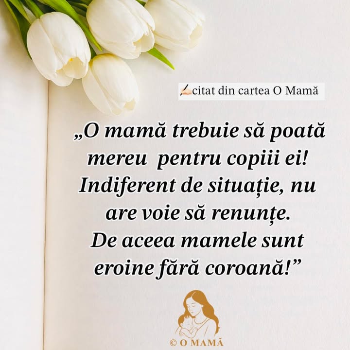 Mamele sunt eroine fără coroană