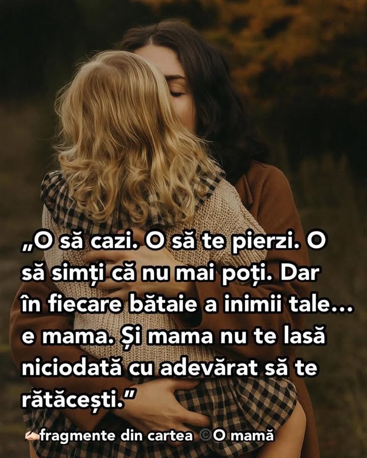 Mama nu te lasă niciodată.